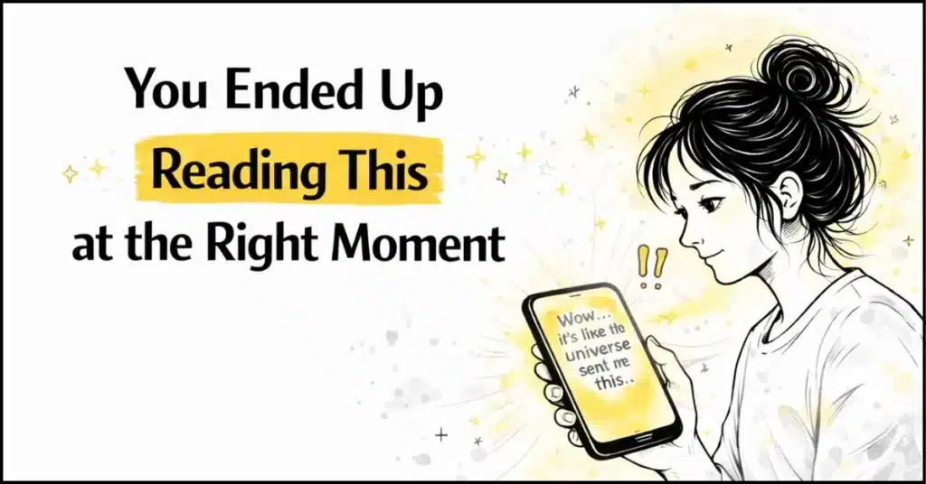 9. You ended up reading this at the right moment