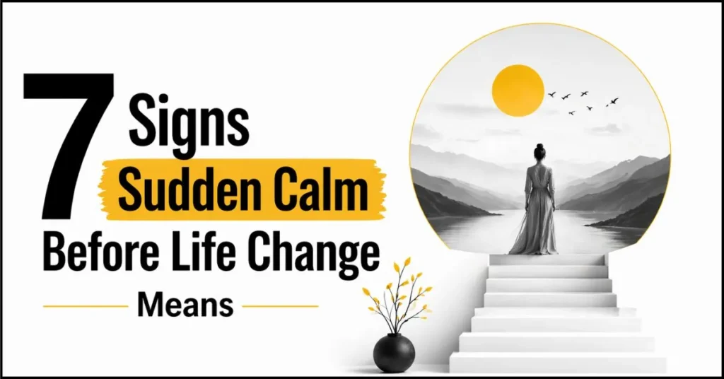 7 Signs Sudden Calm Before Life Change Means