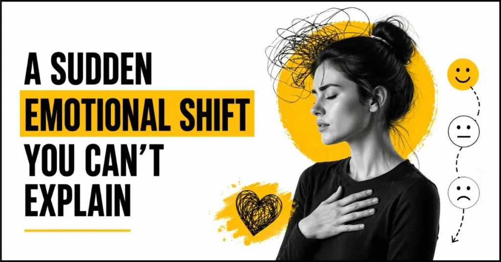 A Sudden Emotional Shift You Can’t Explain
