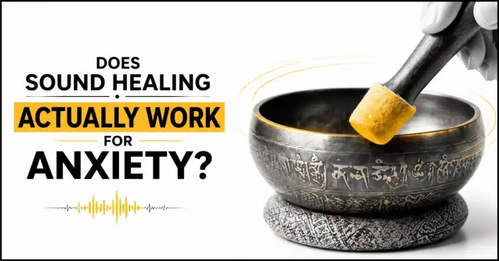 Does Sound Healing Actually Work for Anxiety What the Research Says