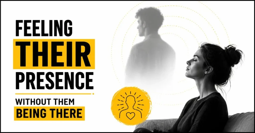 Feeling Their Presence Without Them Being There