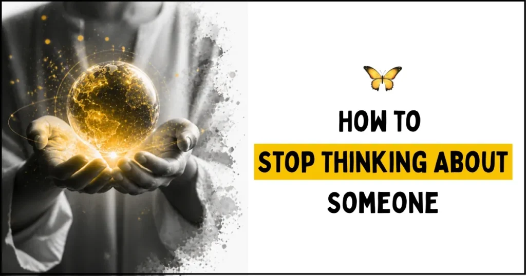 How to Stop Thinking About Someone