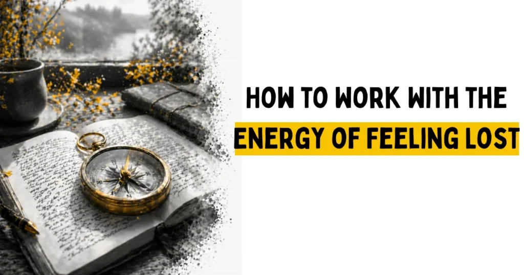 How to Work With the Energy of Feeling Lost