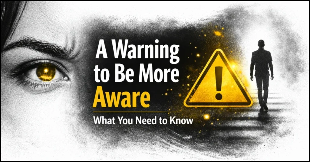 A Warning to Be More Aware