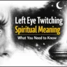 Left Eye Twitching Spiritual Meaning - What You Need to Know