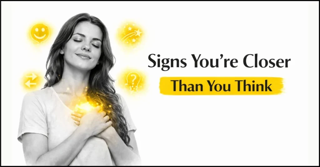 Signs You’re Closer Than You Think