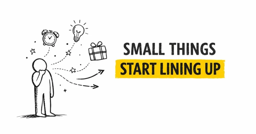 Small Things Start Lining Up