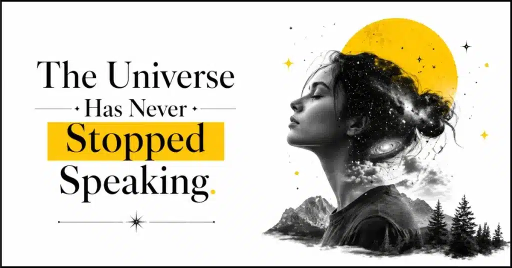 The Universe Has Never Stopped Speaking
