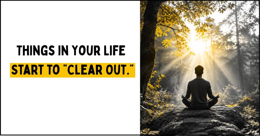 Things in Your Life Start to Clear Out.