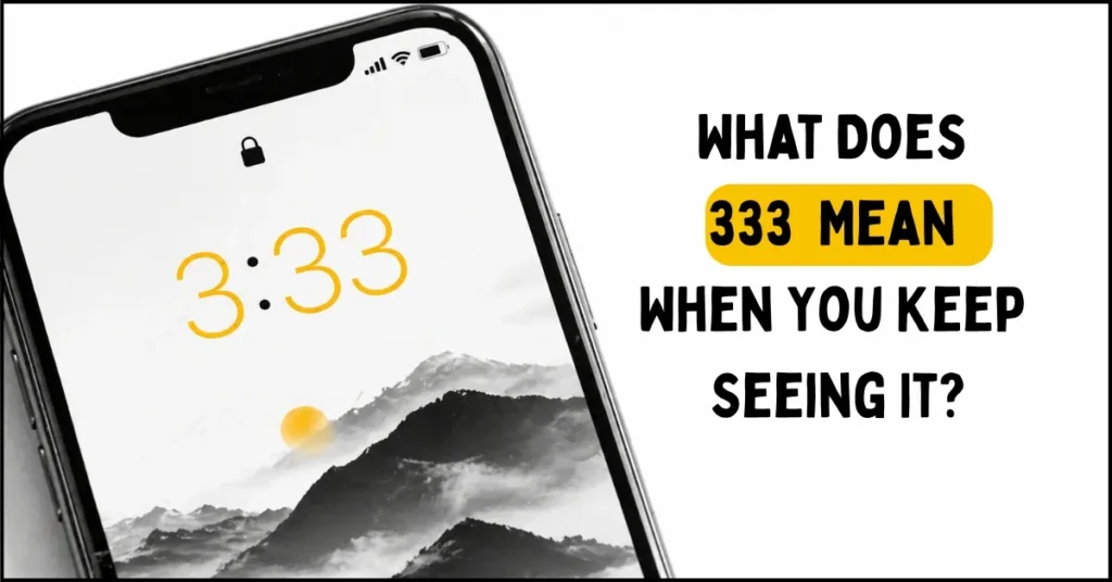 What Does 333 Mean When You Keep Seeing It