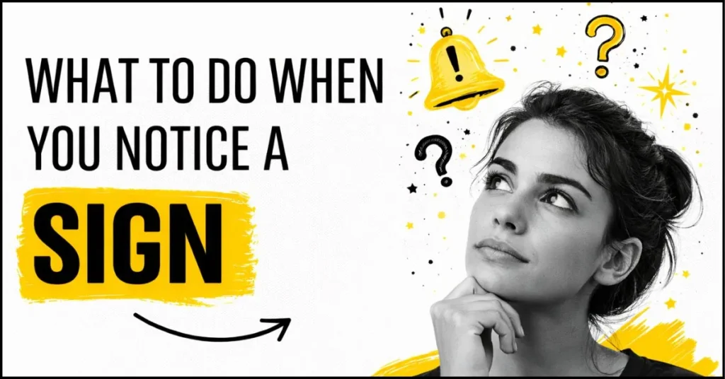 What To Do When You Notice a Sign