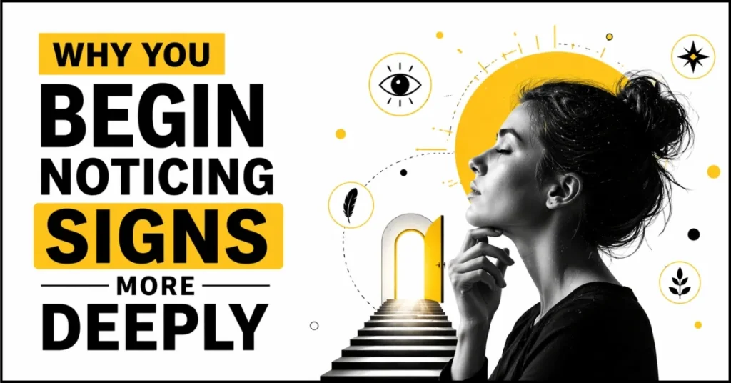 Why You Begin Noticing Signs More Deeply