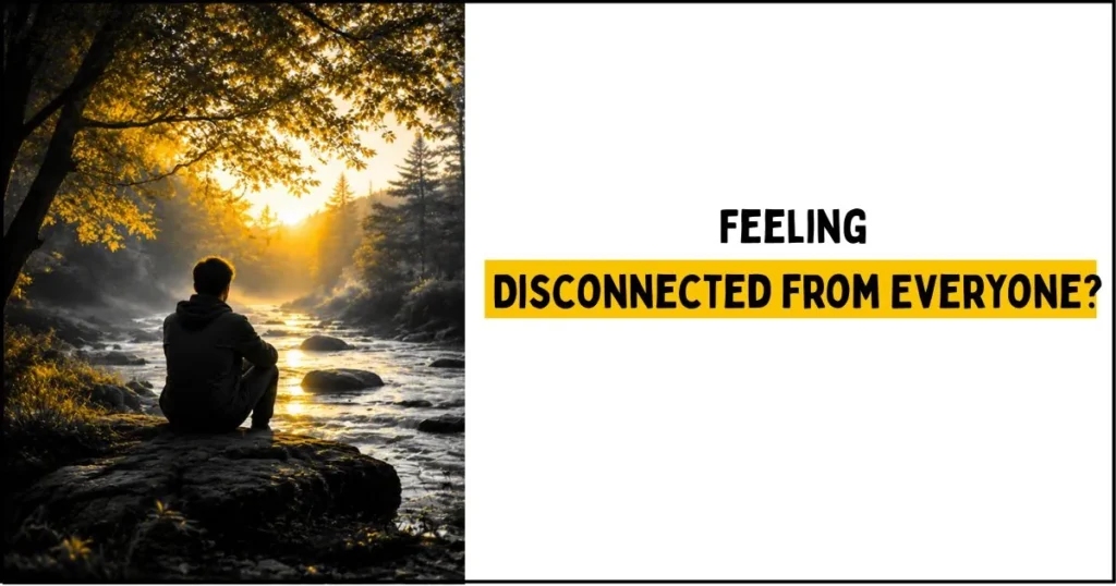 Why You Feel Disconnected from Everyone (Spiritual Meaning)