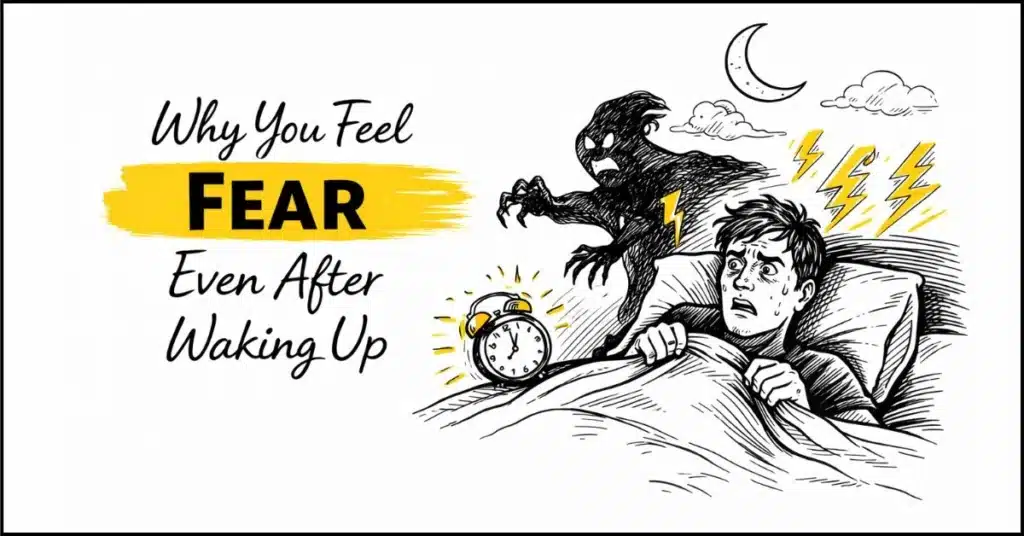 Why You Feel Fear Even After Waking Up