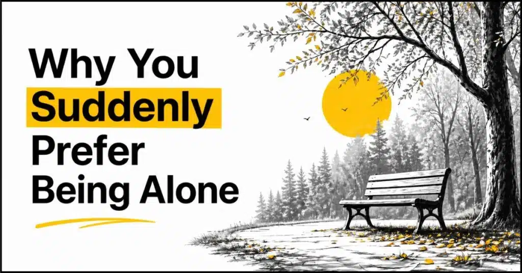 Why You Suddenly Prefer Being Alone 8 Real Reasons