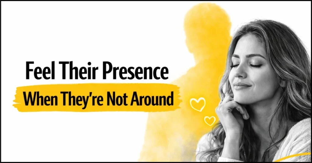 You Feel Their Presence Even When They’re Not Around