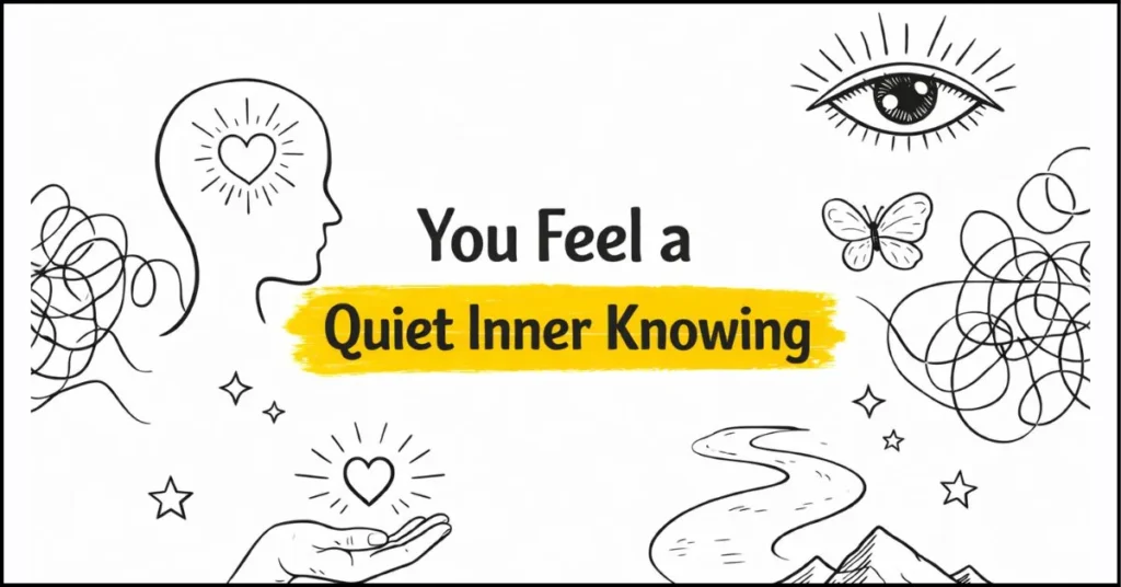 You Feel a Quiet Inner Knowing