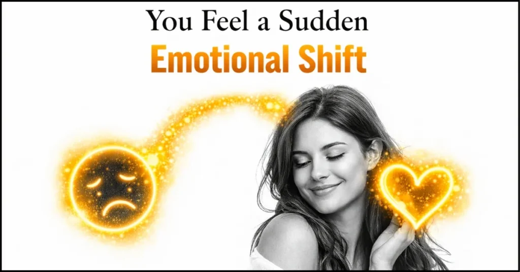 You Feel a Sudden Emotional Shift