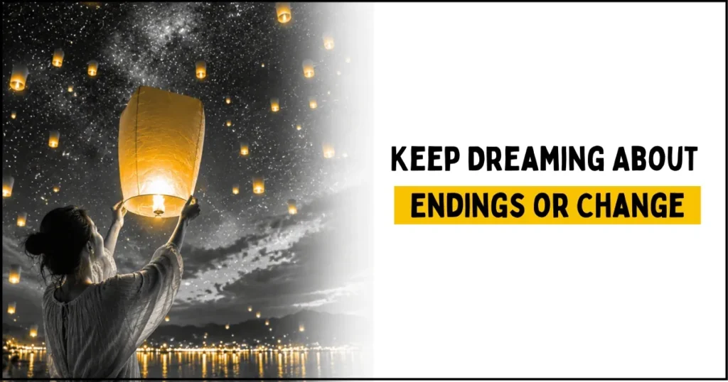 You Keep Dreaming About Endings or Change