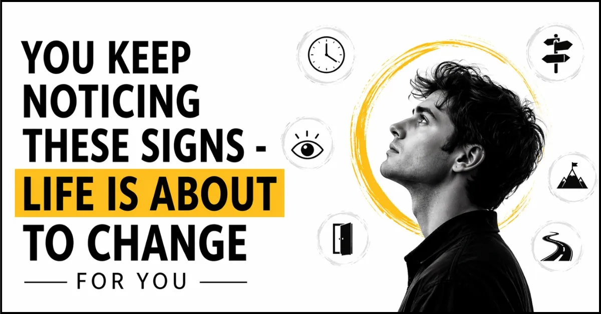 You Keep Noticing These Signs - Life Is About to Change for You