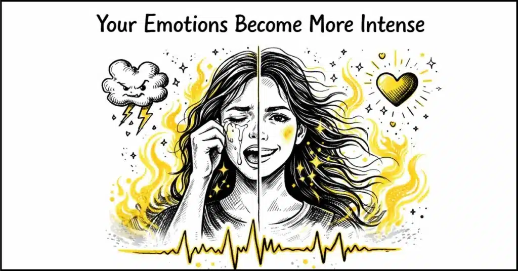 Your Emotions Become More Intense