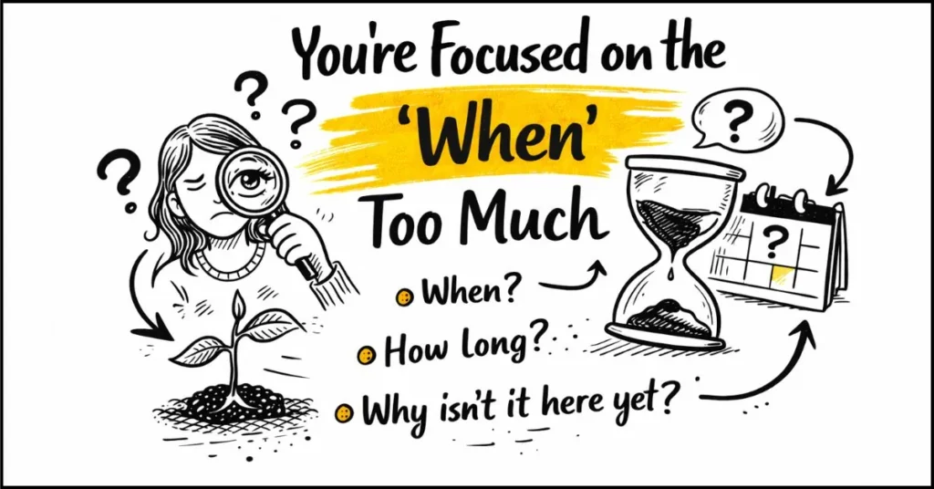 You’re Focused on the ‘When’ Too Much