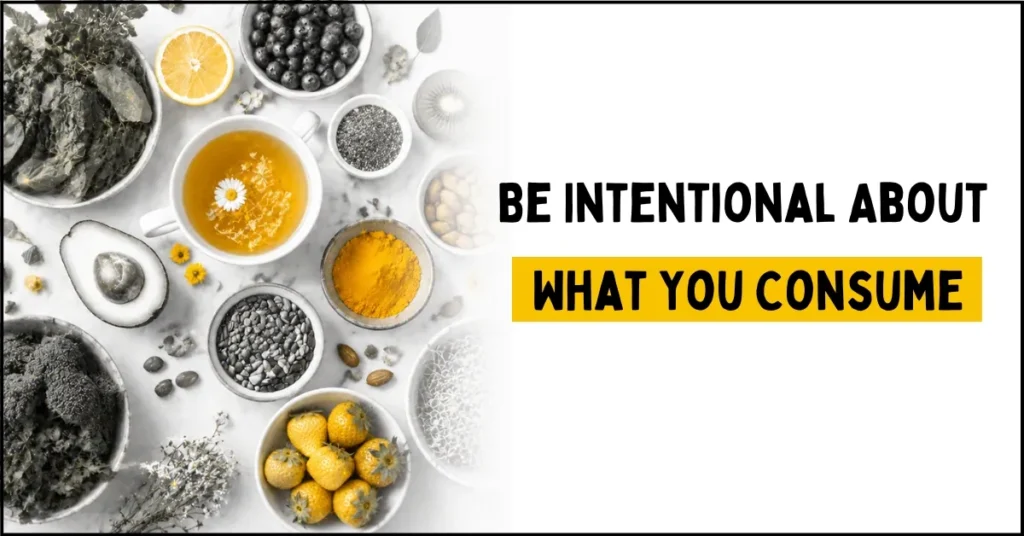 Be Intentional About What You Consume