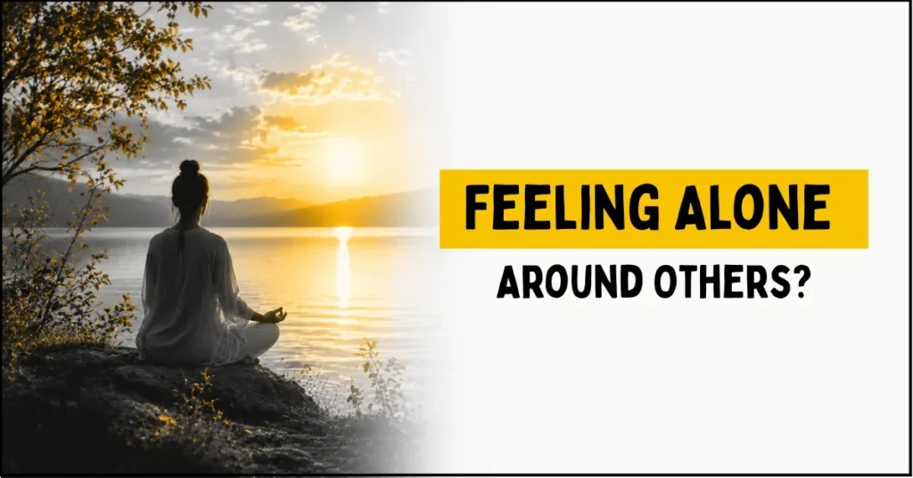 Feeling Alone Around Others Your Energy Knows Something You Don't