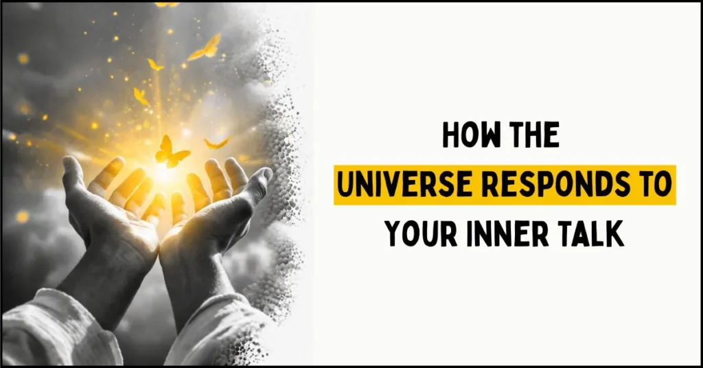 How the Universe Responds to Your Inner Talk