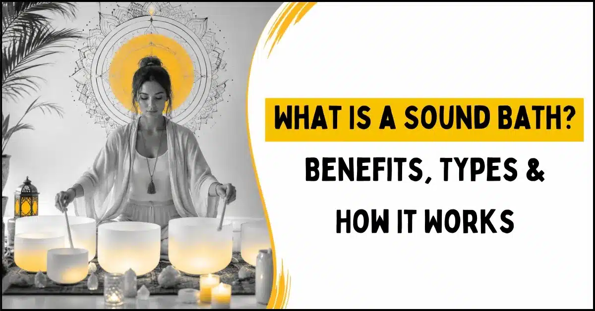 What Is a Sound Bath Benefits, Types & How It Works