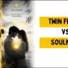 Twin flame vs soulmate comparison showing differences in spiritual connection and relationship dynamics
